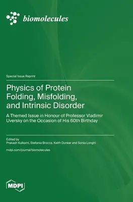 Fisica del ripiegamento, del mismatching e del disordine intrinseco delle proteine: Un numero tematico in onore del professor Vladimir Uversky, in occasione del suo 60° compleanno. - Physics of Protein Folding, Misfolding, and Intrinsic Disorder: A Themed Issue in Honour of Professor Vladimir Uversky on the Occasion of His 60th Bir