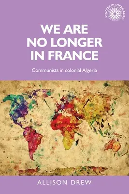 Non siamo più in Francia: I comunisti nell'Algeria coloniale - We Are No Longer in France: Communists in Colonial Algeria