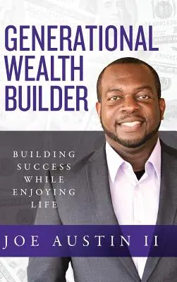 Il costruttore di ricchezza generazionale: Costruire il successo godendosi la vita - Generational Wealth Builder: Building Success While Enjoying Life