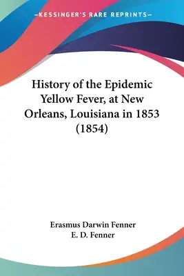 Storia dell'epidemia di febbre gialla a New Orleans, Louisiana, nel 1853 (1854) - History of the Epidemic Yellow Fever, at New Orleans, Louisiana in 1853 (1854)