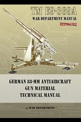 TM E9-369A Manuale tecnico del materiale per cannoni antiaerei tedeschi da 88 mm - TM E9-369A German 88-mm Antiaircraft Gun Material Technical Manual