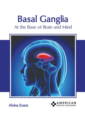 Gangli basali: Alla base del cervello e della mente - Basal Ganglia: At the Base of Brain and Mind