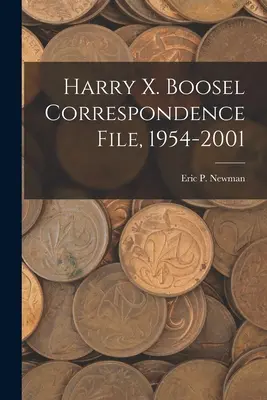 Harry X. Boosel Fascicolo di corrispondenza, 1954-2001 - Harry X. Boosel Correspondence File, 1954-2001