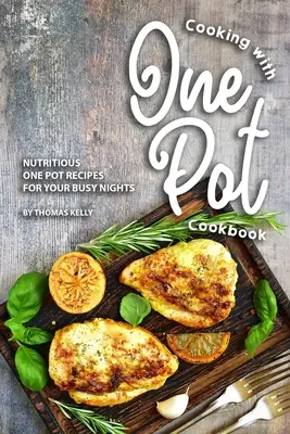 Ricettario di cucina con una sola pentola: Ricette nutrienti in una sola pentola per le vostre serate impegnative - Cooking with One Pot Cookbook: Nutritious One Pot Recipes for Your Busy Nights