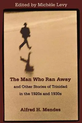 L'uomo che scappò e altre storie di Trinidad negli anni Venti e Trenta - The Man Who Ran Away and Other Stories of Trinidad in the 1920s and 1930s