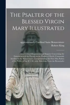 Il Salterio della Beata Vergine Maria illustrato: o una disquisizione critica e un'inchiesta sulla genuinità della parodia dei Salmi di D - The Psalter of the Blessed Virgin Mary Illustrated: or a Critical Disquisition and Enquiry Concerning the Genuineness of the Parody on the Psalms of D