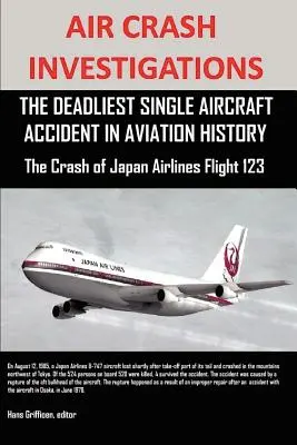 Indagini sugli incidenti aerei: L'incidente aereo singolo più mortale nella storia dell'aviazione L'incidente del volo Japan Airlines 123 - Air Crash Investigations: The Deadliest Single Aircraft Accident in Aviation History the Crash of Japan Airlines Flight 123