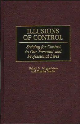 Illusioni di controllo: La ricerca del controllo nella nostra vita personale e professionale - Illusions of Control: Striving for Control in Our Personal and Professional Lives