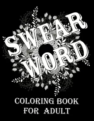 Libro di parolacce da colorare per adulti: Libro da colorare per adulti con parolacce e parole motivazionali per alleviare lo stress e rilassarsi. - Swear word coloring book for adult.: Adult swear & motivational coloring book for stress relief & relaxation.