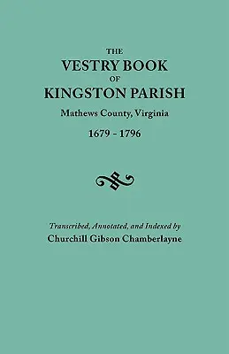 Libro di sagrestia della parrocchia di Kingston, contea di Mathews, Virginia (fino al 1° maggio 1791, contea di Gloucester), 1679-1796 - Vestry Book of Kingston Parish, Mathews County, Virginia (Until May 1, 1791, Gloucester County), 1679-1796