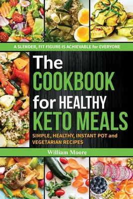 Il libro di cucina per pasti sani a base di keto: Ricette semplici, sane, in pentola istantanea e vegetariane (le migliori ricette per la dieta keto, ricettario per principianti 2019 - The cookbook for healthy keto meals: Simple, healthy, instant pot and vegetarian recipes (the best recipes for keto diets, cookbook for beginners 2019