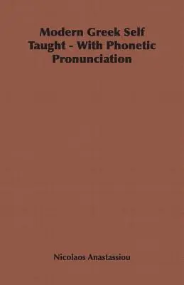 Greco moderno autodidatta - con pronuncia fonetica - Modern Greek Self Taught - With Phonetic Pronunciation