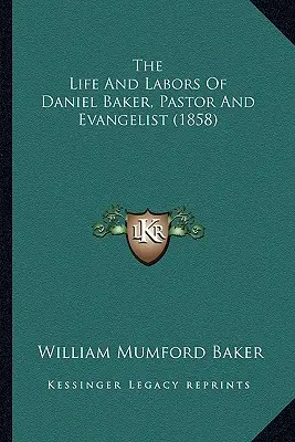 La vita e le fatiche di Daniel Baker, pastore ed evangelista (1858) - The Life And Labors Of Daniel Baker, Pastor And Evangelist (1858)
