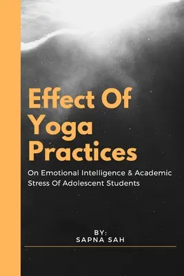 Effetti delle pratiche yoga sull'intelligenza emotiva e sullo stress accademico degli studenti adolescenti - Effect Of Yoga Practices On Emotional Intelligence & Academic Stress Of Adolescent Students