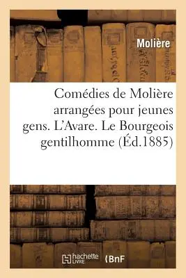 Comdies de Molire Arranges Pour Jeunes Gens, Par A. Chaillot. l'Avare: . Il borghese gentiluomo. Il malato immaginario - Comdies de Molire Arranges Pour Jeunes Gens, Par A. Chaillot. l'Avare: . Le Bourgeois Gentilhomme. Le Malade Imaginaire