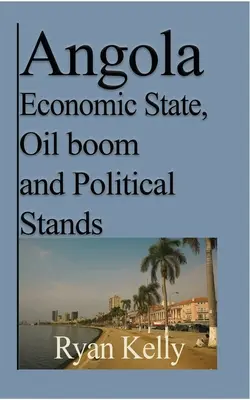 Angola Stato economico, boom del petrolio e posizioni politiche: La guerra d'Angola e i fatti - Angola Economic State, Oil boom and Political Stands: Angolan War and the facts