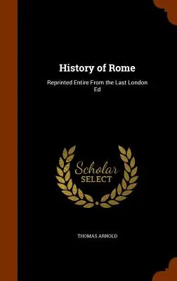 Storia di Roma: Ristampato integralmente dall'ultima edizione di Londra - History of Rome: Reprinted Entire From the Last London Ed