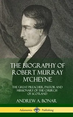 La biografia di Robert Murray M'Cheyne: il grande predicatore, pastore e missionario della Chiesa di Scozia (copertina rigida) - The Biography of Robert Murray M'Cheyne: The Great Preacher, Pastor and Missionary of the Church of Scotland (Hardcover)