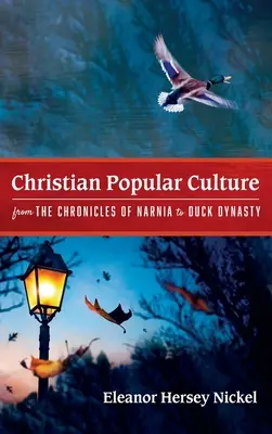La cultura popolare cristiana da Le cronache di Narnia a Duck Dynasty - Christian Popular Culture from The Chronicles of Narnia to Duck Dynasty
