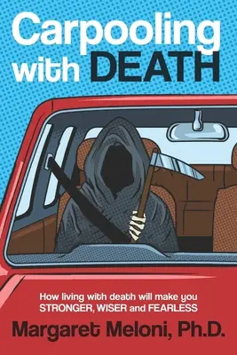 Carpooling con la morte: Come la convivenza con la morte vi renderà più forti, più saggi e senza paura - Carpooling with Death: How Living with Death Will Make You Stronger, Wiser and Fearless