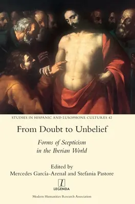 Dal dubbio all'incredulità: Forme di scetticismo nel mondo iberico - From Doubt to Unbelief: Forms of Scepticism in the Iberian World