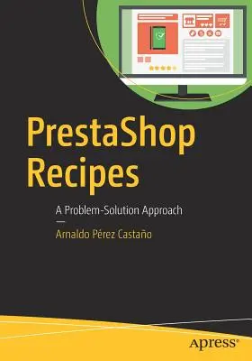 Ricette Prestashop: Un approccio per problemi e soluzioni - Prestashop Recipes: A Problem-Solution Approach