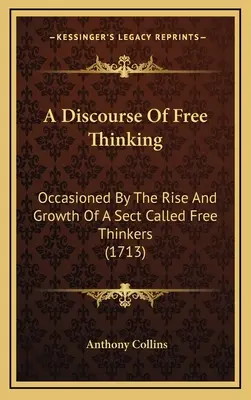 Un discorso sul libero pensiero: Occasionato dall'ascesa e dalla crescita di una setta chiamata Liberi Pensatori (1713) - A Discourse Of Free Thinking: Occasioned By The Rise And Growth Of A Sect Called Free Thinkers (1713)
