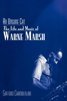 Un gatto non celebrato: la vita e la musica di Warne Marsh - An Unsung Cat: The Life and Music of Warne Marsh