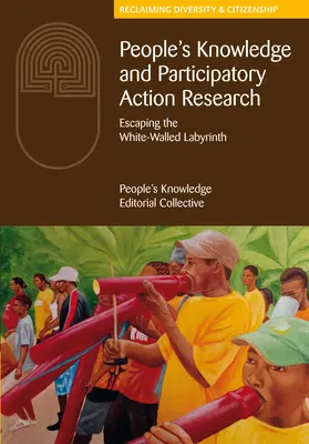 Conoscenza dei popoli e ricerca-azione partecipativa: Sfuggire al labirinto delle pareti bianche - People's Knowledge and Participatory Action Research: Escaping the White-Walled Labyrinth