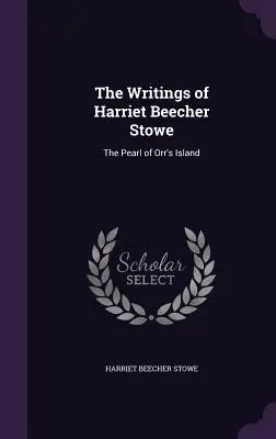 Gli scritti di Harriet Beecher Stowe: La perla dell'isola di Orr - The Writings of Harriet Beecher Stowe: The Pearl of Orr's Island