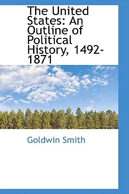 Gli Stati Uniti: Un profilo di storia politica, 1492-1871 - The United States: An Outline of Political History, 1492-1871