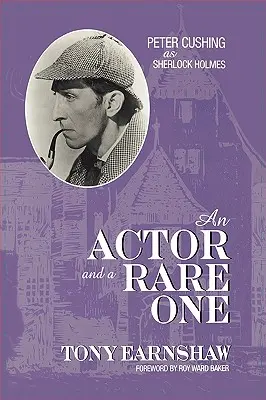 Un attore e un raro: Peter Cushing come Sherlock Holmes - An Actor and a Rare One: Peter Cushing as Sherlock Holmes