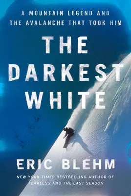 Il bianco più scuro: Una leggenda di montagna e la valanga che lo portò via - The Darkest White: A Mountain Legend and the Avalanche That Took Him