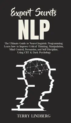 Segreti dell'esperto - PNL: la guida definitiva per la Programmazione Neuro-Linguistica Imparare a migliorare il pensiero critico, la manipolazione, il controllo della mente - Expert Secrets - NLP: The Ultimate Guide for Neuro-Linguistic Programming Learn how to Improve Critical Thinking, Manipulation, Mind Control