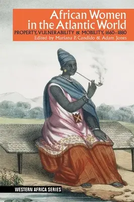 Le donne africane nel mondo atlantico: Proprietà, vulnerabilità e mobilità, 1660-1880 - African Women in the Atlantic World: Property, Vulnerability & Mobility, 1660-1880