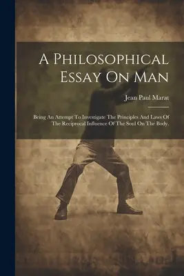 Saggio filosofico sull'uomo: Essendo un tentativo di indagare i principi e le leggi dell'influenza reciproca dell'anima sul corpo. - A Philosophical Essay On Man: Being An Attempt To Investigate The Principles And Laws Of The Reciprocal Influence Of The Soul On The Body.