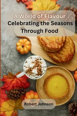 Un mondo di sapori: Celebrare le stagioni attraverso il cibo - A World of Flavour: Celebrating the Seasons Through Food