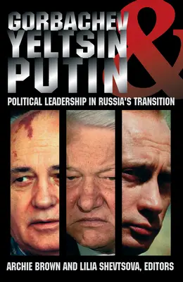 Gorbaciov, Eltsin e Putin: La leadership politica nella transizione russa - Gorbachev, Yeltsin, and Putin: Political Leadership in Russia's Transition