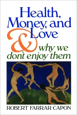 Salute, denaro e amore: E perché non ce li godiamo - Health, Money, and Love: And Why We Don't Enjoy Them