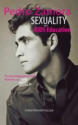 Pedro Zamora, sessualità ed educazione all'AIDS: Il sé autobiografico, l'attivismo e il mondo reale - Pedro Zamora, Sexuality, and AIDS Education: The Autobiographical Self, Activism, and The Real World