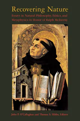 Recuperare la natura: Saggi di filosofia naturale, etica e metafisica in onore di Ralph McInerny - Recovering Nature: Essays in Natural Philosophy, Ethics, and Metaphysics in Honor of Ralph McInerny