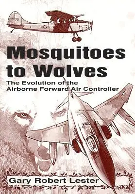 Da zanzare a lupi: L'evoluzione del controllore di volo - Mosquitoes to Wolves: The Evolution of the Forward Air Controller