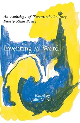 Inventare una parola: Antologia di poesia portoricana del XX secolo - Inventing a Word: An Anthology of Twentieth-Century Puerto Rican Poetry
