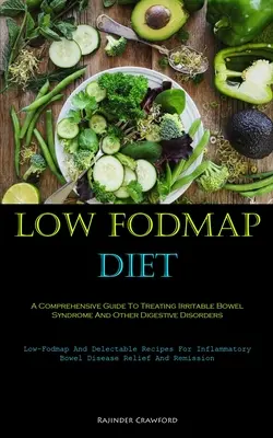 Dieta a basso contenuto di Fodmap: Una guida completa per il trattamento della sindrome dell'intestino irritabile e di altri disturbi digestivi (dieta a basso contenuto di Fodmap e deliziosa - Low Fodmap Diet: A Comprehensive Guide To Treating Irritable Bowel Syndrome And Other Digestive Disorders (Low-Fodmap And Delectable Re