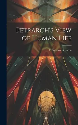 La visione petrarchesca della vita umana - Petrarch's View of Human Life