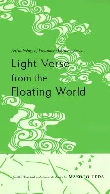 Versi leggeri dal mondo fluttuante: Un'antologia di senryu giapponesi premoderni - Light Verse from the Floating World: An Anthology of Premodern Japanese Senryu