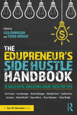 Il manuale dell'Edupreneur's Side Hustle: 10 educatori di successo condividono i loro migliori consigli - The Edupreneur's Side Hustle Handbook: 10 Successful Educators Share Their Top Tips