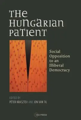 Il paziente ungherese: L'opposizione sociale a una democrazia illiberale - The Hungarian Patient: Social Opposition to an Illiberal Democracy