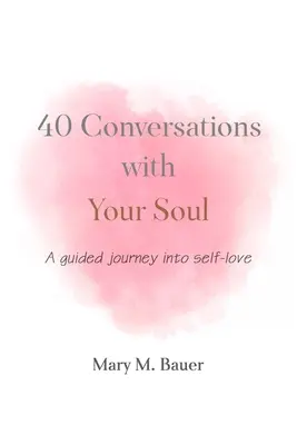 40 Conversazioni con la tua anima: un viaggio guidato nell'amore per se stessi - 40 Conversations with Your Soul: A guided journey into self-love
