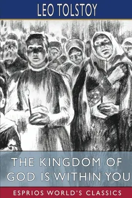 Il Regno di Dio è dentro di voi (Esprios Classics): Traduzione di Constance Garnett - The Kingdom of God is Within You (Esprios Classics): Translated by Constance Garnett